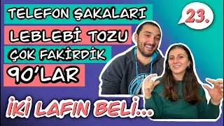İKİ LAFIN BELİ - 90'LARDA ÇOCUK OLMAK
