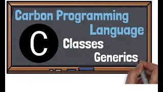 Carbon Programming Language - Classes, Inheritance, Interfaces and Generics in Carbon