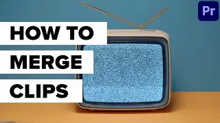 How to Merge Clips in Adobe Premiere