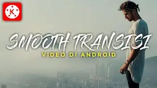 Cara Edit Video Smooth Transisi di 2021 - Tutorial Kinemaster