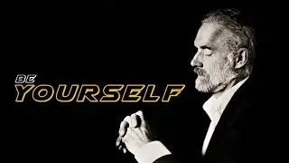 Be Yourself- Jordan Peterson