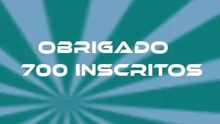 Comemoração dos 700 incritos OBRIGADO :D