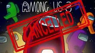 Among Us 2 Just Got CANCELLED
