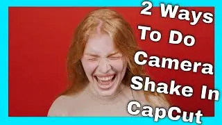 Editing Tutorial: How To Create A Camera Shake Effect In CapCut