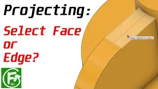 Fusion 360 - Projecting | Select Face or Edge?