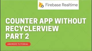 Firebase Realtime database Counter App without Recyclerview || Android Tutorial || PART 2
