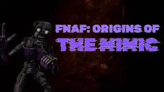 FNAF: Origins of THE MIMIC (Ruin Theory Video)