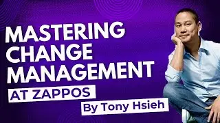 Mastering Organizational Change: Tony Hsieh Journey at Zappos | Change Management Case Study