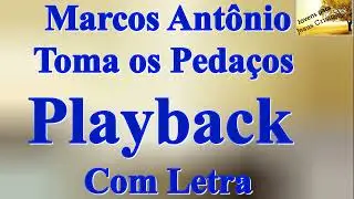 Marcos Antônio  - Toma os Pedaços  | Playback  Com Letra