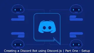 Creating a Discord Bot using Discord.js | Part One - Setup