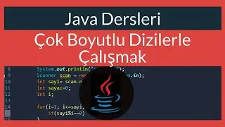 Java Dersi 16 : Çok Boyutlu Dizilerle Çalışmak