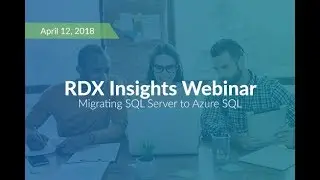 RDX Insights Webinar- Migrating SQL Server to Azure SQL  DB