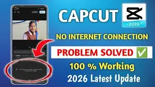 CapCut No Internet Connection Problem Solved 2026 | CapCut Network Error Fix