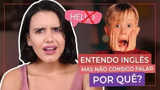 ENTENDO MAS NÃO FALO INGLÊS! QUAL O MEU PROBLEMA?