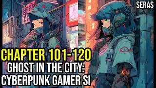 [NEW]Ghost in the City: Cyberpunk Gamer SI Ch 101-120 (Reincarnation, Sci-fi,Cyberpunk Dystopia)