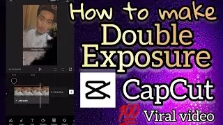 How To Make Double Exposure video in CAPCUT APP