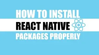 How to Install React Native Packages Properly.