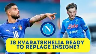 Is Khvicha Kvaratskhelia Ready to Replace Lorenzo Insigne?