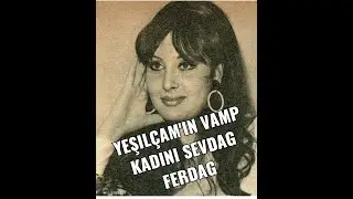 SEVDA FERDAĞ(Yeşilçam'ın Cesur ve Vamp Kadını)