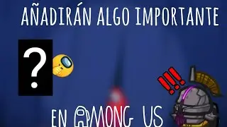 ¿Puede que añadan algo nuevo a Among Us? 🤨🤔