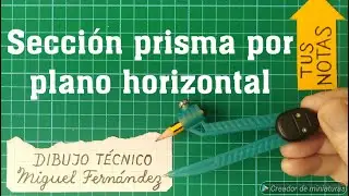 SECCIÓN de un PRISMA RECTO, REGULAR por un PLANO HORIZONTAL en el Sistema Diédrico. Selectividad