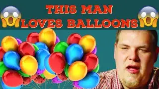 This man ACTUALLY has a Balloon Fetish!