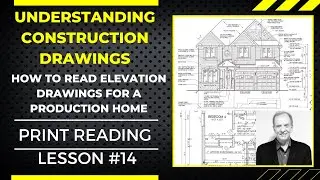 HOW TO READ & VISUALIZE CONSTRUCTION DRAWINGS, APPLIED RESIDENTIAL ELEVATIONS REVIEWED