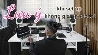 Không gian thu âm podcast cần set up như thế nào