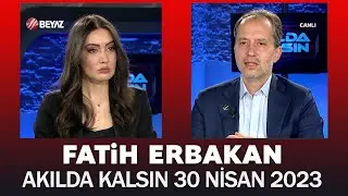 Akılda Kalsın 30 Nisan 2023 / Fatih Erbakan
