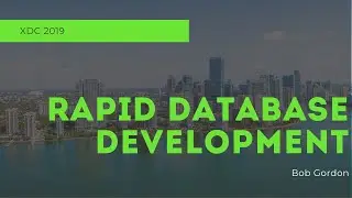 Rapid Database Development | Xojo Developer Conference 2019 Session