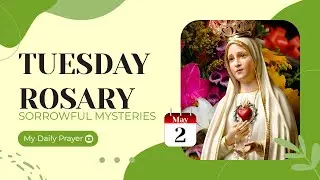 TODAY HOLY ROSARY: SORROWFUL MYSTERIES, ROSARY TUESDAY🌹MAY 2, 2023🌹 MY DAILY PRAYER & BLESSING