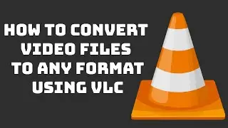 How to Convert Video Files to Any Format Using VLC (2020)