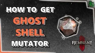 Remnant 2 - How to get the Ghost Shell Mutator