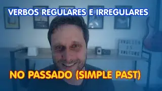 Verbos REGULARES e IRREGULARES em inglês - PASSADO (Com Lista)