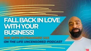 Fall Back in ❤️Love with Your Business! | B2B With ExtraHands on the Life Uncensored Podcast