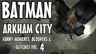 Batman Arkham City - Funny Moments, Bloopers & Glitches Vol.4