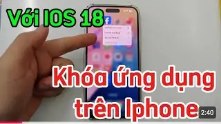 (IOS 18) Cách Khóa ứng dụng trên Iphone khi cập nhật lên IOS 18