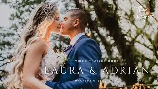 Video Trailer Boda Laura & Adrian - Hacienda El Tronio