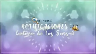 NOTIFICACIONES! + Galeria de Los Sims 4 ♥ │Simererii ♡