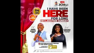 JCM DECLARATION SUNDAY: THEME: I HAVE BEEN HERE FOR LONG