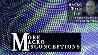 More Macro Misconceptions -  Macro Talk Too 
