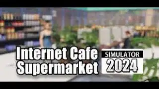 Internet Cafe & Supermarket Simulator 2024 # Пуси Муси кафе