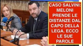 CASO SALVINI: MELONI PRENDE LE DISTANZE DAL CAPO DELLA LEGA. ECCO LE SUE PAROLE