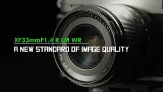 FUJINON XF33mmF1.4 R LM WR Promotional Video/ FUJIFILM