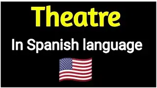How To Say " Theatre " In Spanish language . Spanish vocabulary practice .