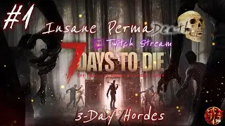 7 Days to Die | Day 01- Insane PermaDeath | 3 Day Hordes | Stream #1