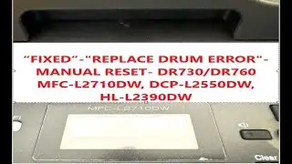 MANUAL RESET BROTHER  DR730/DR760 REPLACE DRUM ERROR ON BROTHER  MFC-L2710DW, DCP-L2550DW, HL-L2390D