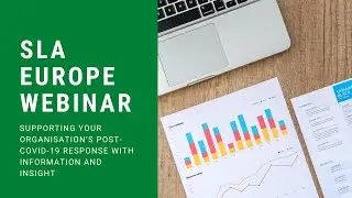SLA Europe Webinar - Supporting your organisation’s post-COVID19 response with information & insight