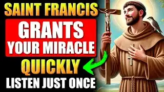 POWERFUL PRAYER TO SAINT FRANCIS OF ASSISI FOR URGENT MIRACLES