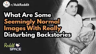What Are Some Seemingly Normal Images With Disturbing Backstories? - r/AskReddit